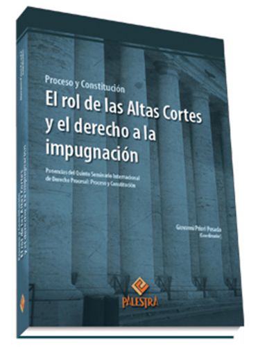 EL ROL DE LAS ALTAS CORTES Y EL DERECHO A LA IMPUGNACIÓN EL ROL DE LAS ALTAS CORTES Y EL DERECHO A LA IMPUGNACIÓN